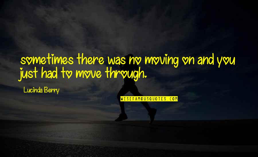 Beckysfeatherednest Quotes By Lucinda Berry: sometimes there was no moving on and you