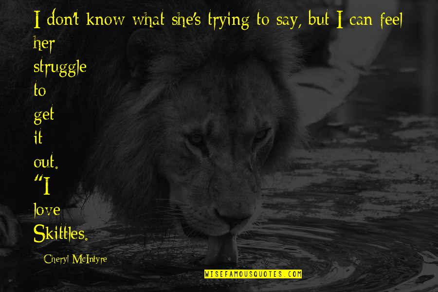 Becloud Movie Quotes By Cheryl McIntyre: I don't know what she's trying to say, Becloud Movie Quotes By Cheryl McIntyre: I don't know what she's trying to say,