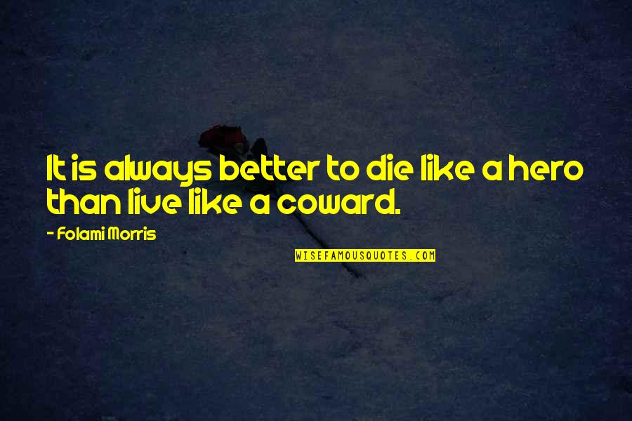 Becoats Nashville Quotes By Folami Morris: It is always better to die like a