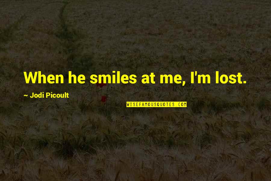 Becoats Nashville Quotes By Jodi Picoult: When he smiles at me, I'm lost.