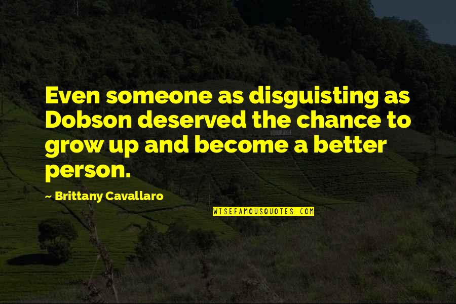 Become A Better Person Quotes By Brittany Cavallaro: Even someone as disguisting as Dobson deserved the