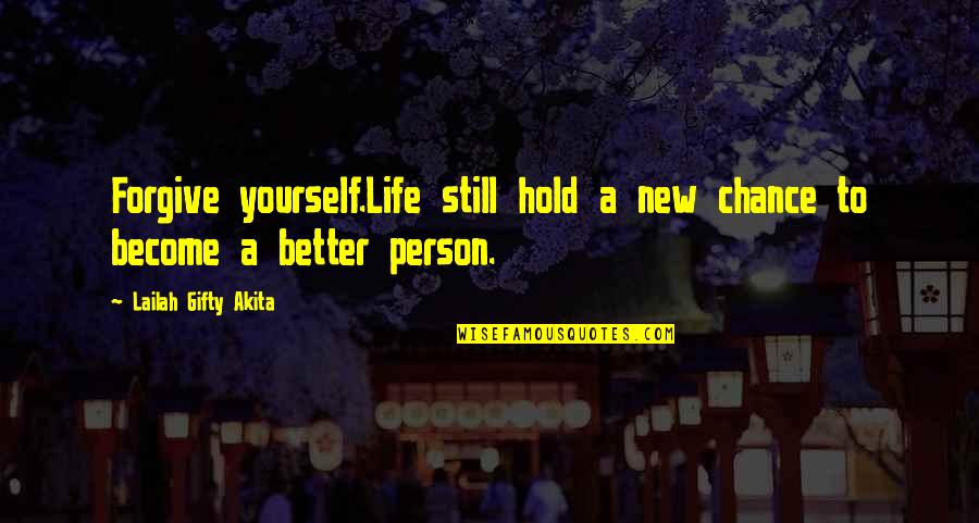 Become A Better Person Quotes By Lailah Gifty Akita: Forgive yourself.Life still hold a new chance to