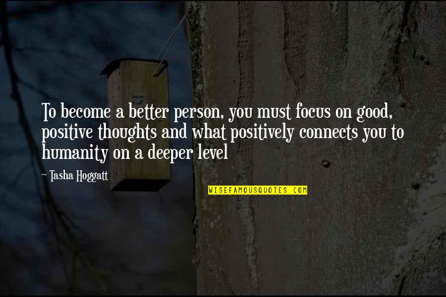 Become A Better Person Quotes By Tasha Hoggatt: To become a better person, you must focus