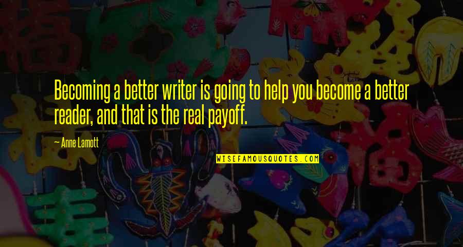 Become A Better You Quotes By Anne Lamott: Becoming a better writer is going to help