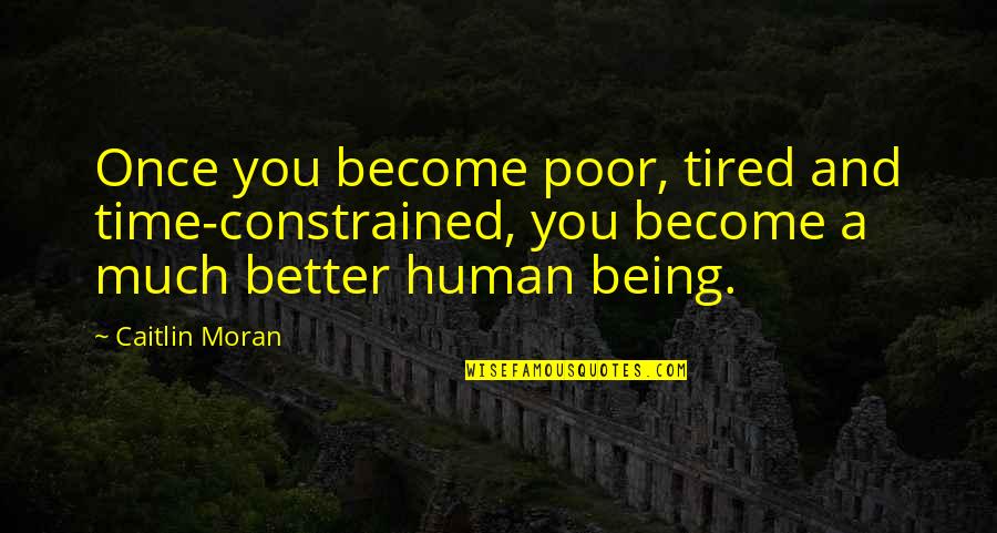 Become A Better You Quotes By Caitlin Moran: Once you become poor, tired and time-constrained, you