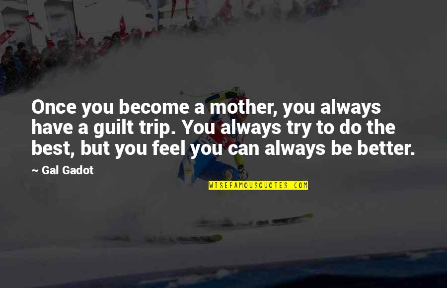 Become A Better You Quotes By Gal Gadot: Once you become a mother, you always have