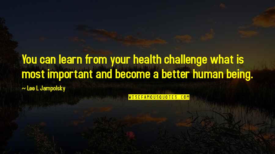Become A Better You Quotes By Lee L Jampolsky: You can learn from your health challenge what