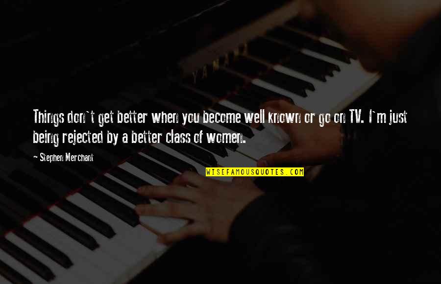 Become A Better You Quotes By Stephen Merchant: Things don't get better when you become well Become A Better You Quotes By Stephen Merchant: Things don't get better when you become well