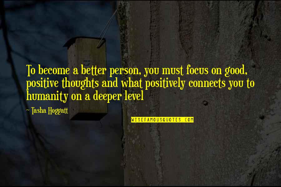 Become A Better You Quotes By Tasha Hoggatt: To become a better person, you must focus