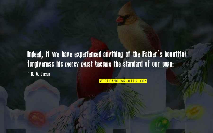 Become A Father Quotes By D. A. Carson: Indeed, if we have experienced anything of the