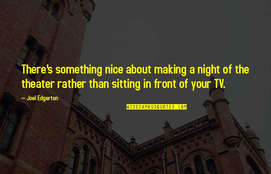 Become A Father Wishes Quotes By Joel Edgerton: There's something nice about making a night of Become A Father Wishes Quotes By Joel Edgerton: There's something nice about making a night of