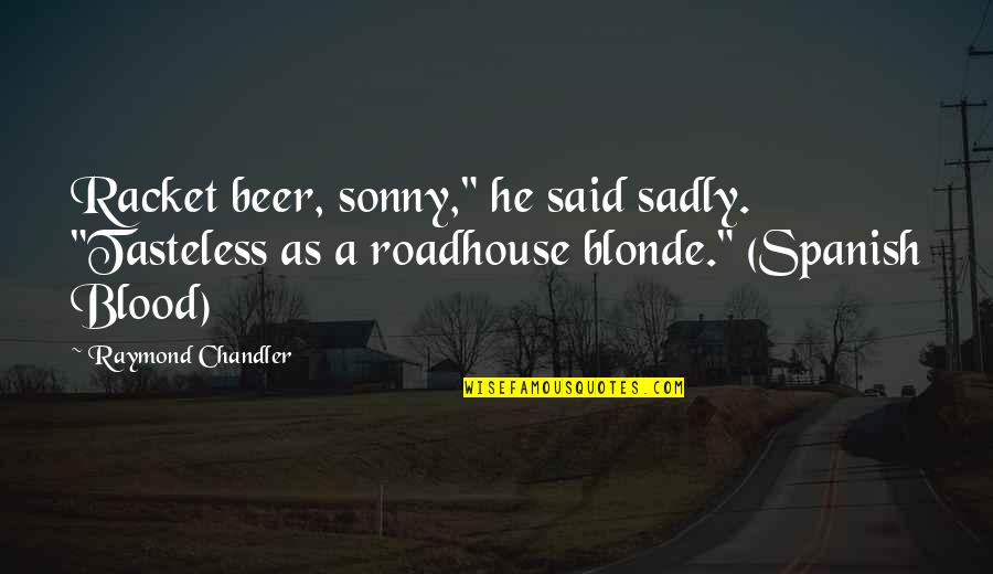 Become A Father Wishes Quotes By Raymond Chandler: Racket beer, sonny," he said sadly. "Tasteless as Become A Father Wishes Quotes By Raymond Chandler: Racket beer, sonny," he said sadly. "Tasteless as