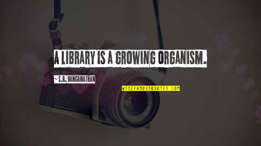 Become A Father Wishes Quotes By S.R. Ranganathan: A library is a growing organism.