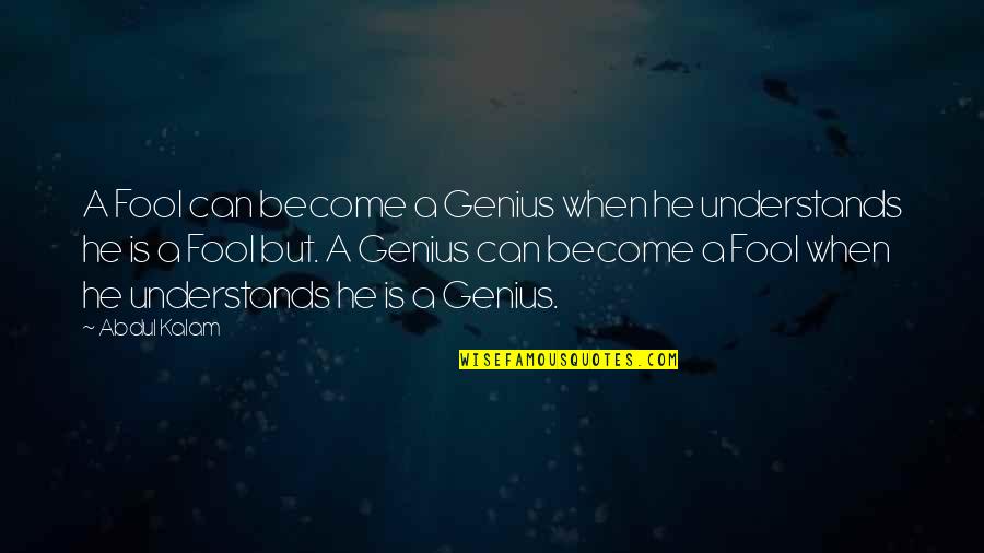 Become A Fool Quotes By Abdul Kalam: A Fool can become a Genius when he