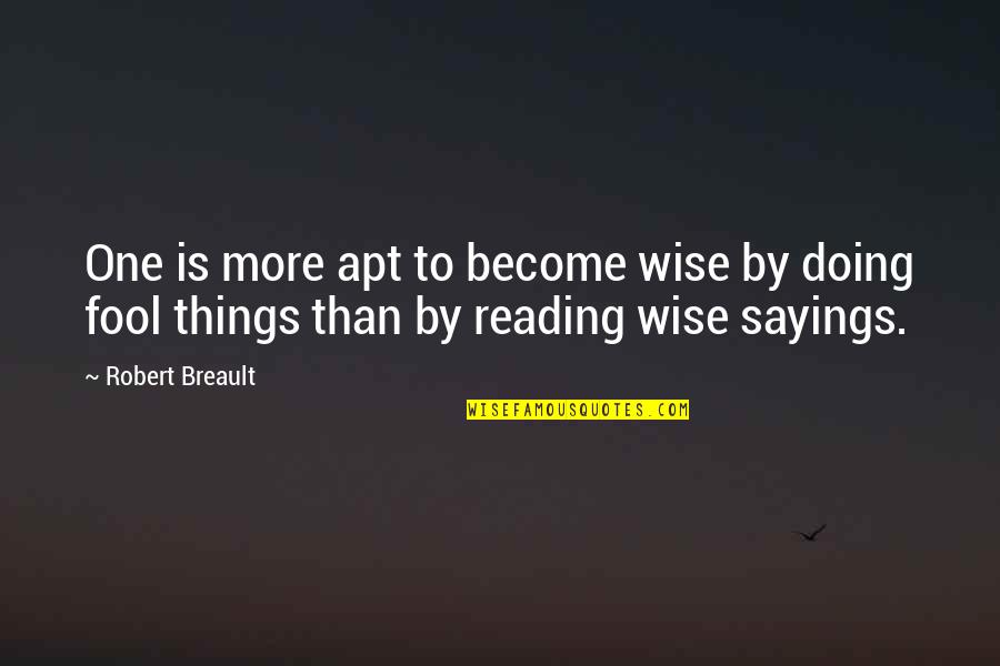 Become A Fool Quotes By Robert Breault: One is more apt to become wise by