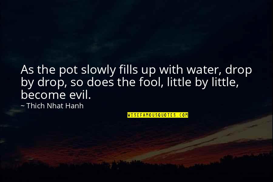 Become A Fool Quotes By Thich Nhat Hanh: As the pot slowly fills up with water,