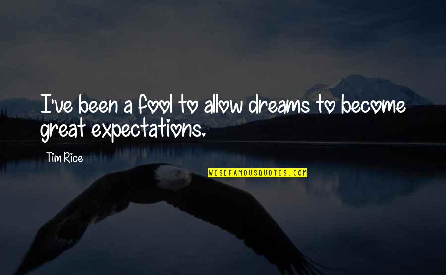 Become A Fool Quotes By Tim Rice: I've been a fool to allow dreams to