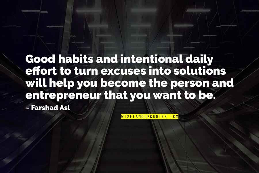 Become A Good Person Quotes By Farshad Asl: Good habits and intentional daily effort to turn