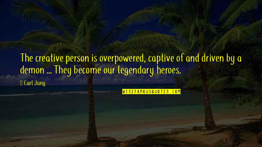 Become A Hero Quotes By Carl Jung: The creative person is overpowered, captive of and