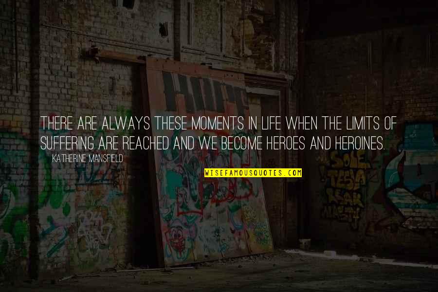 Become A Hero Quotes By Katherine Mansfield: There are always these moments in life when