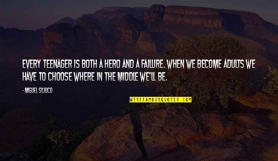 Become A Hero Quotes By Miguel Syjuco: Every teenager is both a hero and a