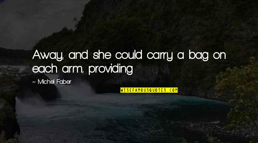 Become A Lady Quotes By Michel Faber: Away, and she could carry a bag on