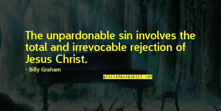 Become A Legend Quotes By Billy Graham: The unpardonable sin involves the total and irrevocable