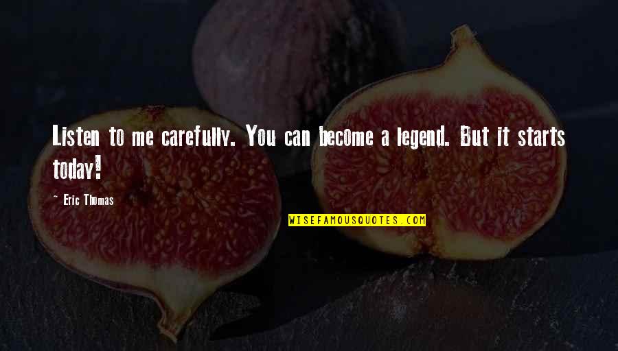 Become A Legend Quotes By Eric Thomas: Listen to me carefully. You can become a