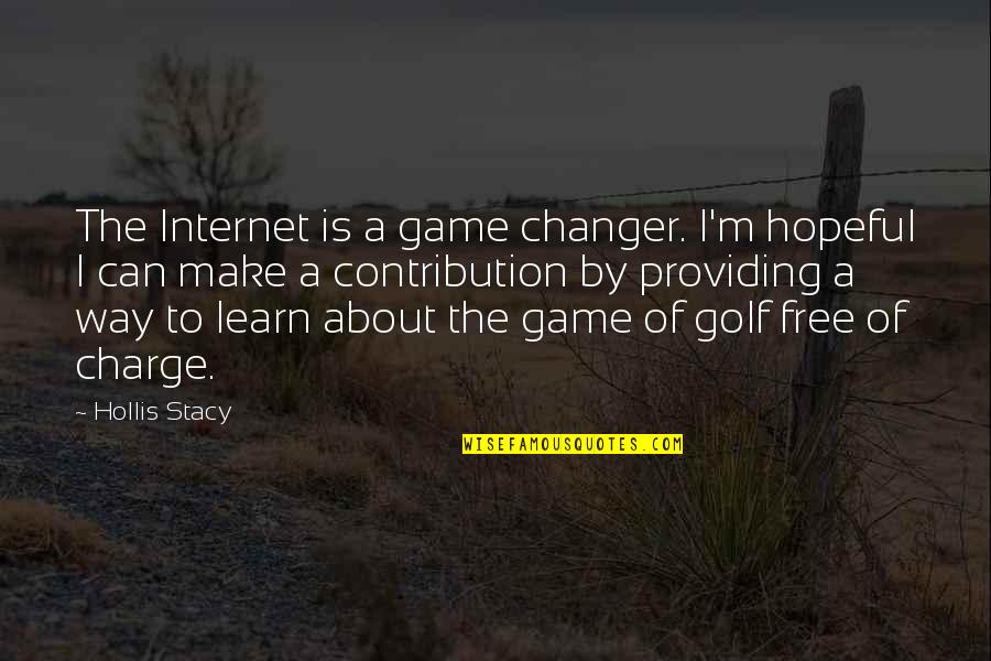 Become A Legend Quotes By Hollis Stacy: The Internet is a game changer. I'm hopeful