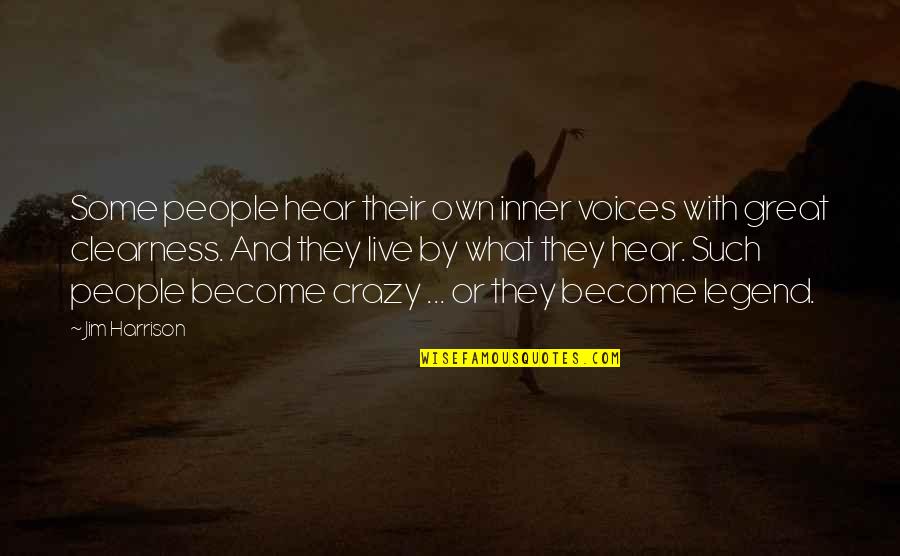 Become A Legend Quotes By Jim Harrison: Some people hear their own inner voices with