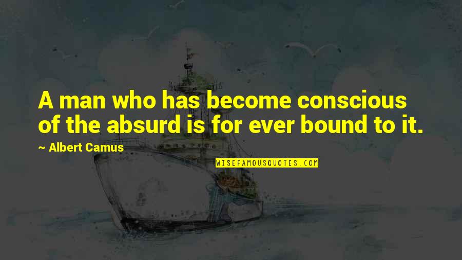Become A Man Quotes By Albert Camus: A man who has become conscious of the