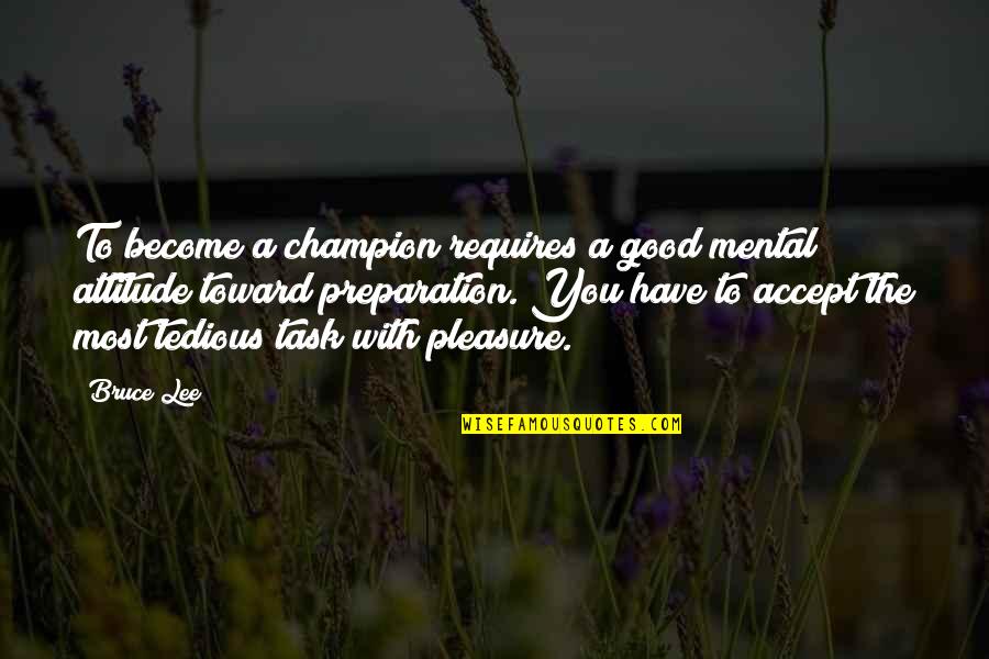 Become A Man Quotes By Bruce Lee: To become a champion requires a good mental