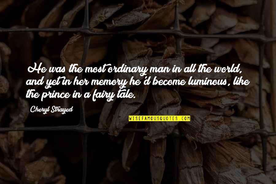 Become A Man Quotes By Cheryl Strayed: He was the most ordinary man in all