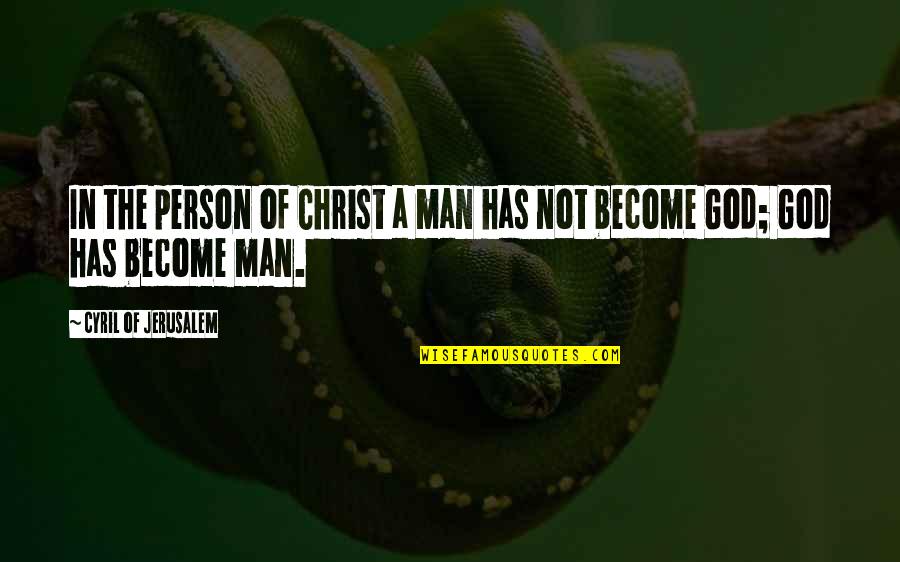 Become A Man Quotes By Cyril Of Jerusalem: In the person of Christ a man has