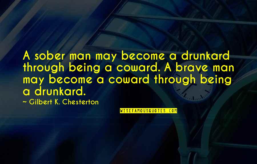 Become A Man Quotes By Gilbert K. Chesterton: A sober man may become a drunkard through