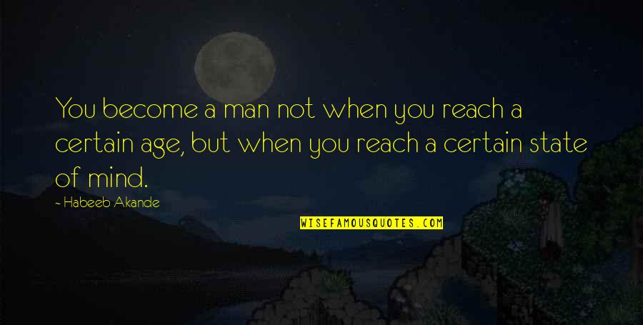 Become A Man Quotes By Habeeb Akande: You become a man not when you reach