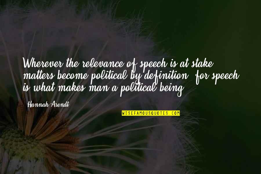 Become A Man Quotes By Hannah Arendt: Wherever the relevance of speech is at stake,