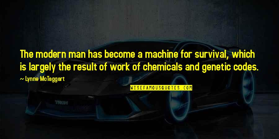 Become A Man Quotes By Lynne McTaggart: The modern man has become a machine for