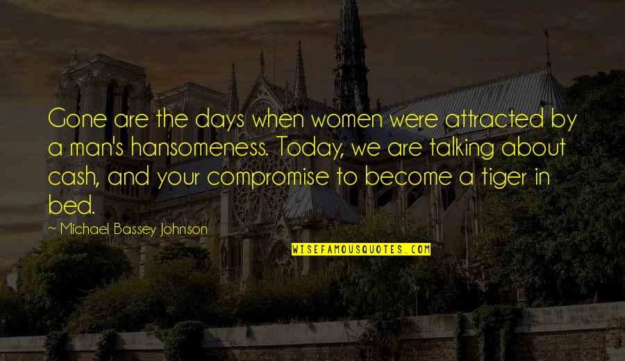 Become A Man Quotes By Michael Bassey Johnson: Gone are the days when women were attracted