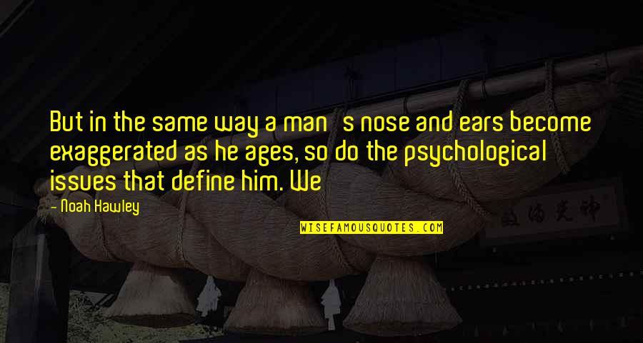 Become A Man Quotes By Noah Hawley: But in the same way a man's nose