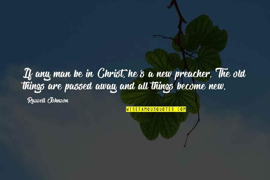 Become A Man Quotes By Russell Johnson: If any man be in Christ, he's a
