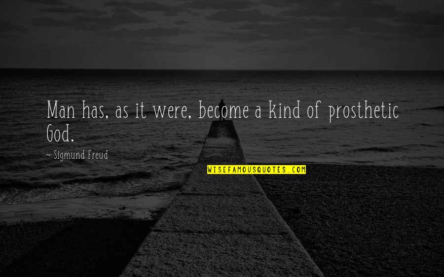 Become A Man Quotes By Sigmund Freud: Man has, as it were, become a kind