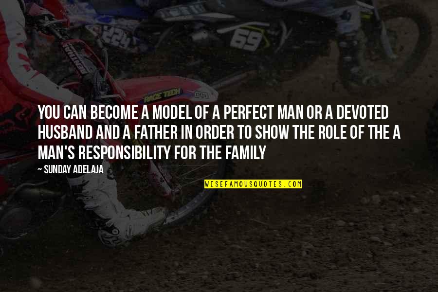 Become A Man Quotes By Sunday Adelaja: You can become a model of a perfect