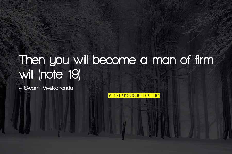 Become A Man Quotes By Swami Vivekananda: Then you will become a man of firm