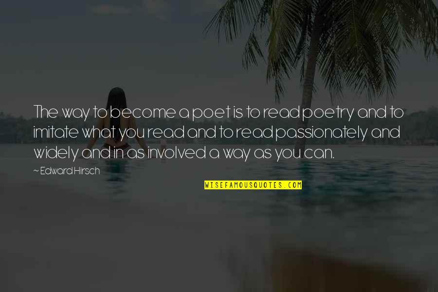 Become A Poet Quotes By Edward Hirsch: The way to become a poet is to Become A Poet Quotes By Edward Hirsch: The way to become a poet is to