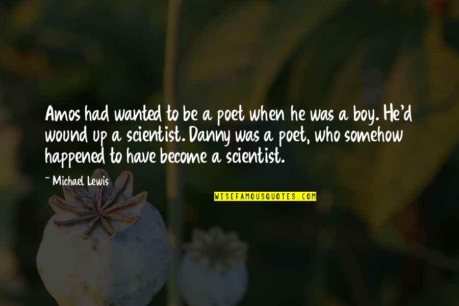 Become A Poet Quotes By Michael Lewis: Amos had wanted to be a poet when Become A Poet Quotes By Michael Lewis: Amos had wanted to be a poet when