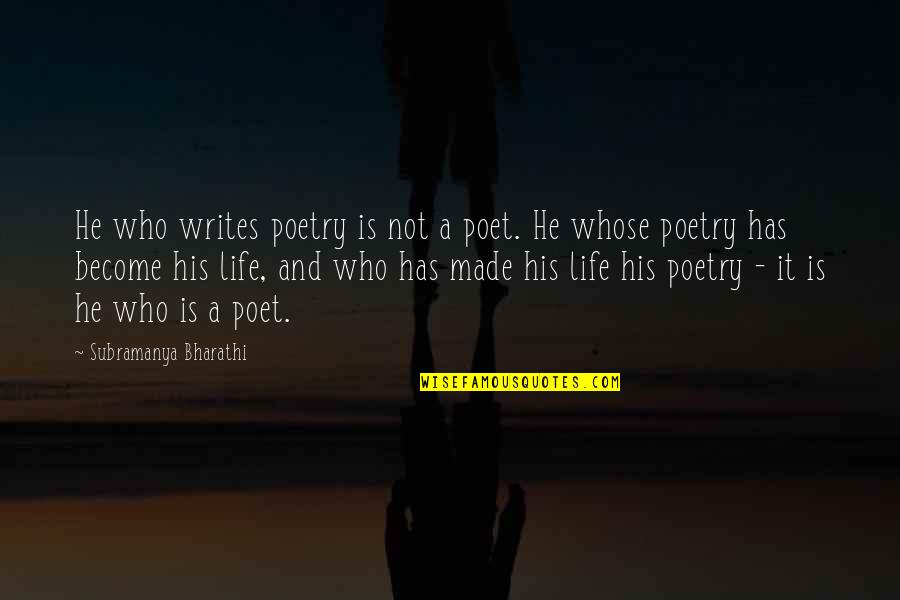Become A Poet Quotes By Subramanya Bharathi: He who writes poetry is not a poet. Become A Poet Quotes By Subramanya Bharathi: He who writes poetry is not a poet.