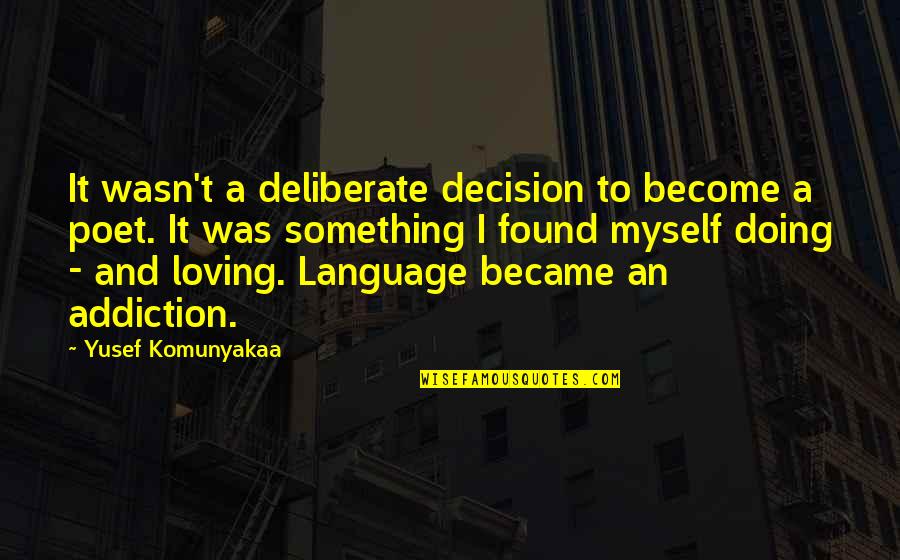 Become A Poet Quotes By Yusef Komunyakaa: It wasn't a deliberate decision to become a Become A Poet Quotes By Yusef Komunyakaa: It wasn't a deliberate decision to become a