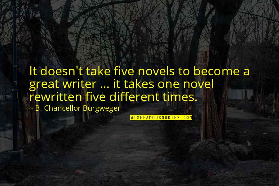 Become A Quotes By B. Chancellor Burgweger: It doesn't take five novels to become a