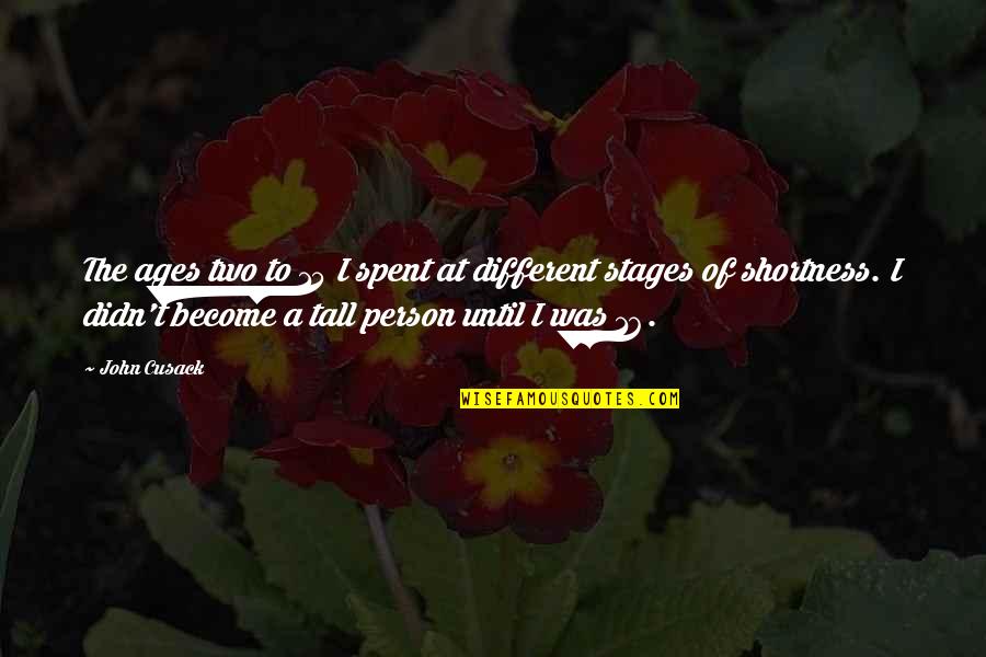 Become A Quotes By John Cusack: The ages two to 15 I spent at